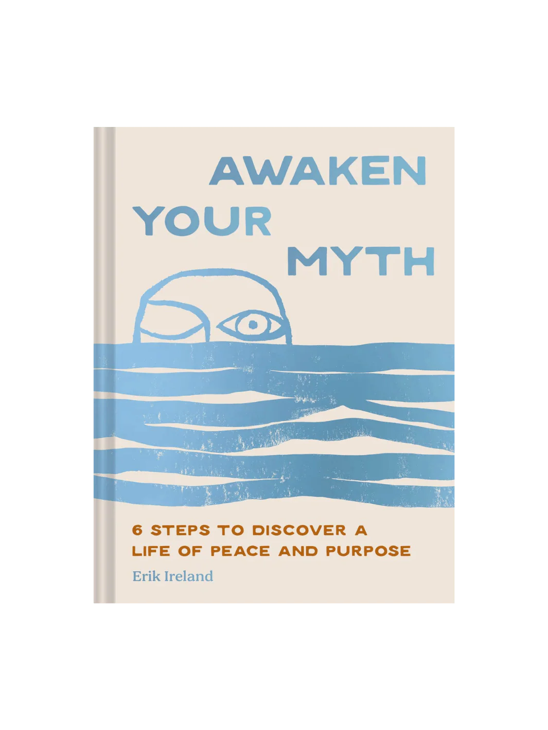 Awaken Your Myth: 6 Steps to Discover a Life of Peace and Purpose