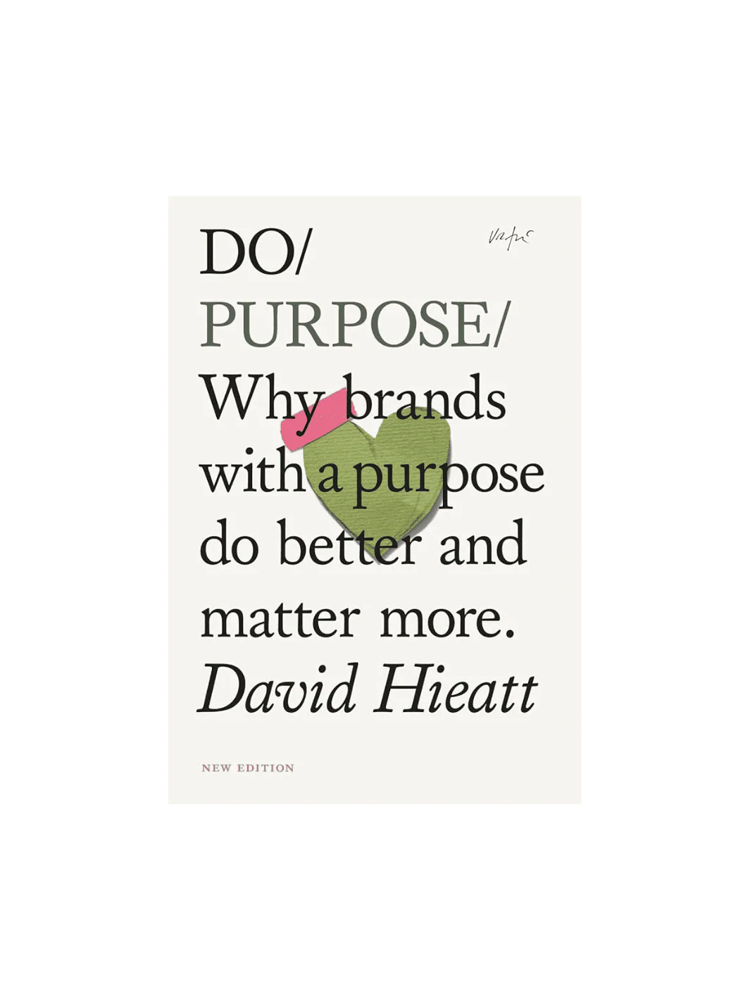Do Purpose: Why brands with a purpose do better and matter more.