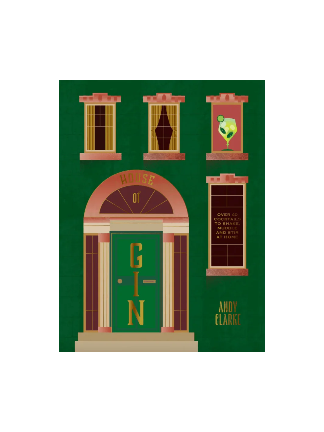 House of Gin: Over 40 Cocktails to Shake, Muddle and Stir at Home