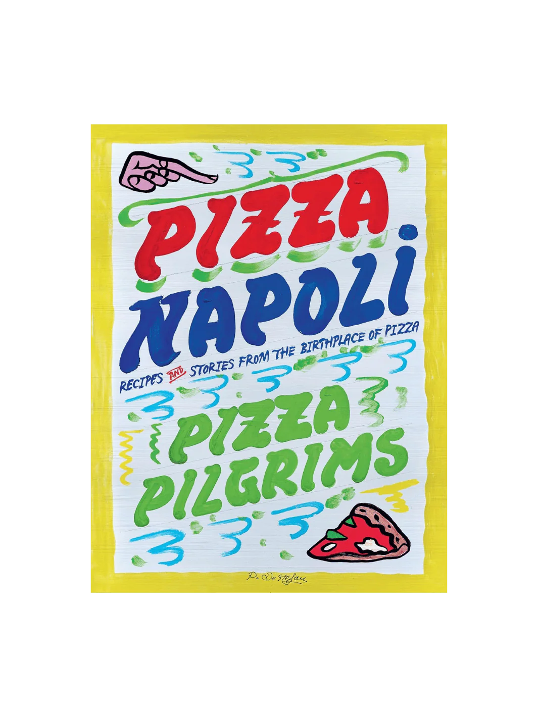 Pizza Napoli: Pizza Pilgrims Recipes and Stories from the Birthplace of Pizza